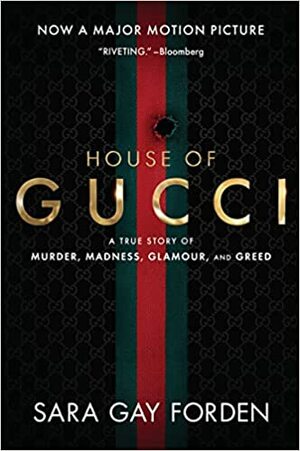 House of Gucci: A True Story of Murder, Madness, Glamour, and Greed by Sara Gay Forden