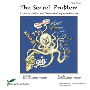 The Secret Problem: A book for children with Obsessive Compulsive Disorder by Chris Wever