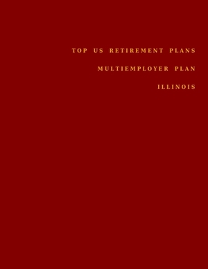 Top US Retirement Plans - Multiemployer Plan - Illinois: Employee Benefit Plans by Omar Hassan