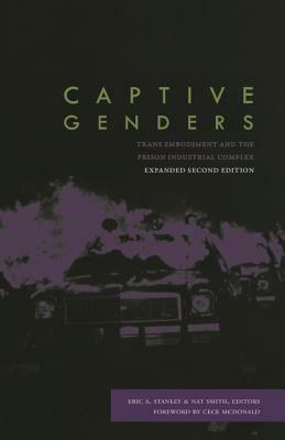 Captive Genders: Trans Embodiment and the Prison Industrial Complex by Nat Smith, Eric A. Stanley