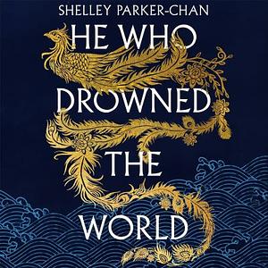 He Who Drowned the World by Shelley Parker-Chan