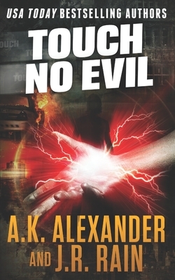 Touch No Evil by A. K. Alexander, J.R. Rain