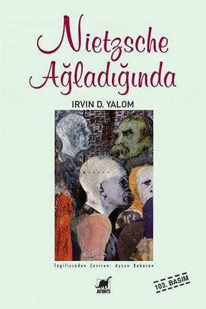 Nietzsche Ağladığında by Irvin D. Yalom