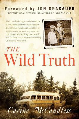 The Wild Truth: The Secrets That Drove Chris McCandless into the Wild by Carine McCandless