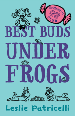 The Rizzlerunk Club: Best Buds Under Frogs by Leslie Patricelli