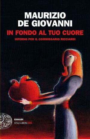 In fondo al tuo cuore. Inferno per il commissario Ricciardi by Maurizio de Giovanni