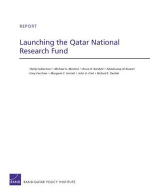 Launching the Qatar National Research Fund by Michael G. Mattock, Bruce R. Nardulli, Shelly Culbertson