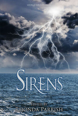 Sirens by Tabitha Lord, Amanda Kespohl, Pat Flewwelling, Randall G. Arnold, Simon Kewin, Micheal Leonberger, Eliza Chan, Rhonda Parrish, Adam Bealby, Gabriel F. Cuellar, Cat McDonald, Tamsin Showbrook, L.S. Johnson, Kelly Sandoval, Sandra Wickham, V.F. LeSann, K.T. Ivanrest