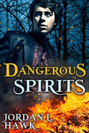 Dangerous Spirits by Jordan L. Hawk