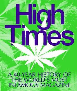 High Times: A 40-Year History of the World's Most Infamous Magazine by Editors of High Times Magazine, Tommy Chong