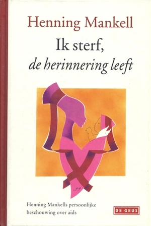 Ik sterf, de herinnering leeft by Henning Mankell, Ina Sassen