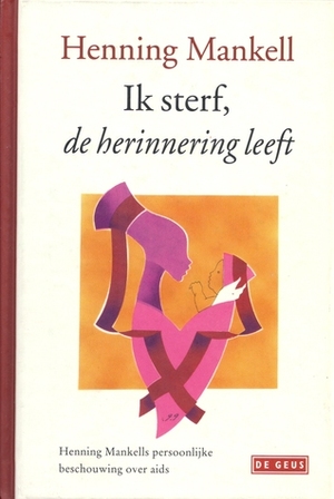 Ik sterf, de herinnering leeft by Henning Mankell