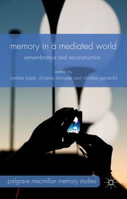 Memory in a Mediated World: Remembrance and Reconstruction by 