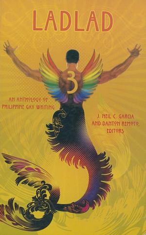 Ladlad 3: An Anthology of Philippine Gay Writing by J. Neil C. Garcia, Danton Remoto