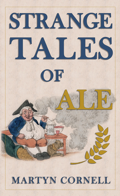 Strange Tales of Ale by Martyn Cornell