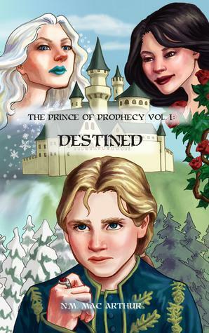 The Prince of Prophecy Vol. I: Destined by N.M. Mac Arthur