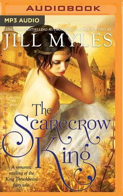 The Scarecrow King: A Romantic Retelling of the King Thrushbeard Fairy Tale by Jill Myles