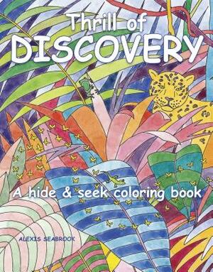 Thrill of Discovery: A Hide & Seek Coloring Book by Alexis Seabrook