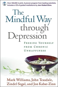 The Mindful Way Through Depression: Freeing Yourself from Chronic Unhappiness [With CD] by Zindel V. Segal, Mark Williams, John Teasdale