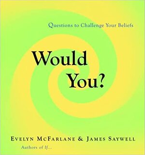 Would You?: Questions to Challenge Your Beliefs by James Saywell, Evelyn McFarlane