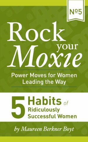 5 Habits of Ridiculously Successful Women by Maureen Berkner Boyt