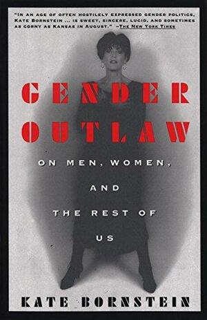 Gender Outlaw: On Men, Women and the Rest of Us by Kate Bornstein