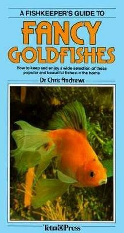 A Fishkeeper's Guide to Fancy Goldfishes by Chris Andrews
