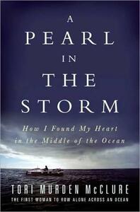 A Pearl In the Storm: How I Found My Heart in the Middle of the Ocean by Tori Murden McClure