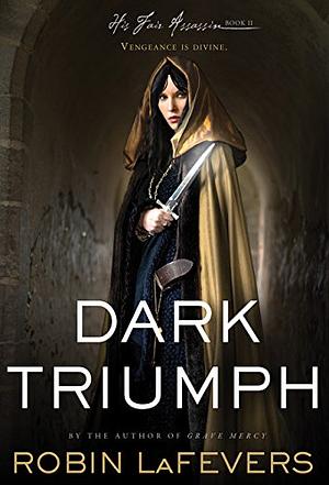 Dark Triumph by Robin LaFevers