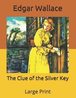 The Clue of the Silver Key: Large Print by Edgar Wallace