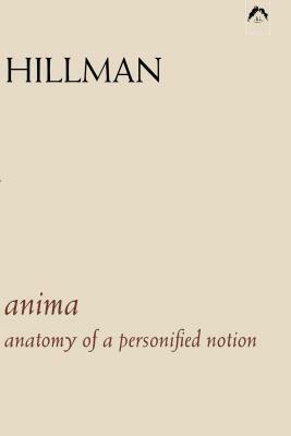 Anima: An Anatomy of a Personified Notion. with 439 Excerpts from the Writings of C.G. Jung. by James Hillman