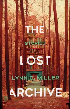 The Lost Archive by Lynn C. Miller, Lynn C. Miller