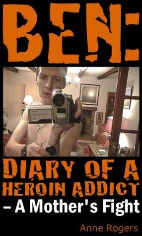 Ben: Diary of A Heroin Addict by Anne Rogers
