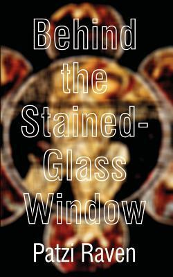 Behind the Stained-Glass Window by Patzi Raven