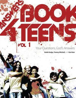 Answers Book for Teens: Your Questions, God's Answers by Ken Ham, Bodie Hodge, Tommy Mitchell