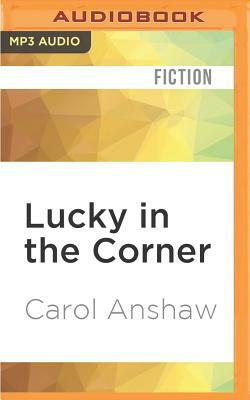 Lucky in the Corner by Carol Anshaw