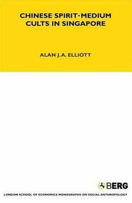 Chinese Spirit-Medium Cults in Singapore: Second Edition by Alan Elliott