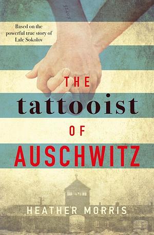 The Tattooist of Auschwitz by Heather Morris