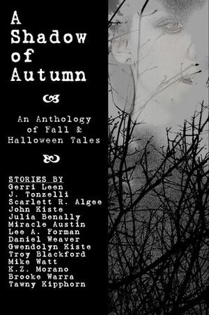 A Shadow of Autumn: An Anthology of Fall and Halloween Tales by Gwendolyn Kiste