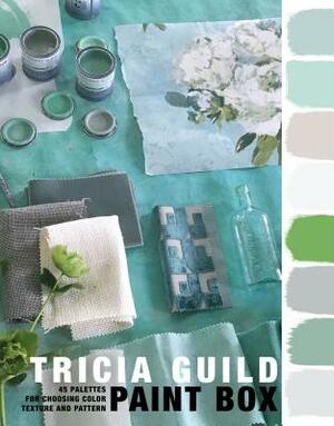 Paint Box: 45 Palettes for Choosing Color, Texture and Pattern by Tricia Guild