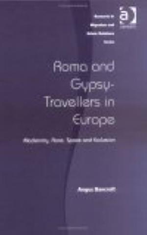 Roma and Gypsy-Travellers in Europe: Modernity, Race, Space, and Exclusion by Angus Bancroft