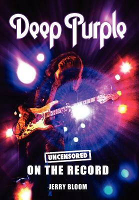Deep Purple - Uncensored on the Record by Jerry Bloom