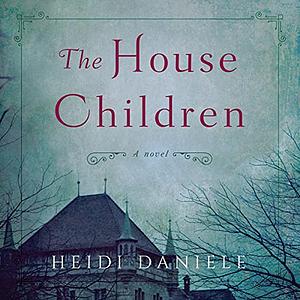 The House Children by Heidi Daniele