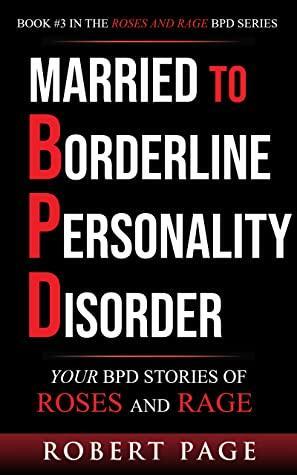 Married to Borderline Personality Disorder: Your BPD Stories of Roses and Rage by Robert Page