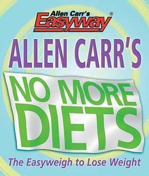 Allen Carr's No More Diets by Allen Carr, Allen Carr