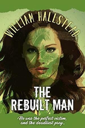 The Rebuilt Man by William Hallstead