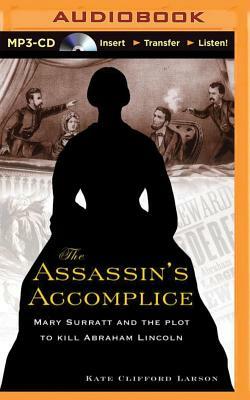 The Assassin's Accomplice: Mary Surratt and the Plot to Kill Abraham Lincoln by Kate Clifford Larson