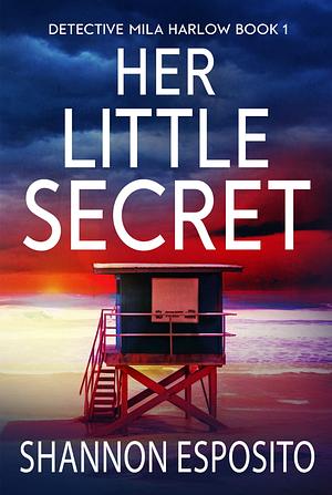 Her Little Secret: Detective Mila Harlow Book 1 by Shannon Esposito