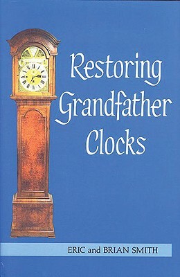 Restoring Grandfather Clocks by Eric Smith