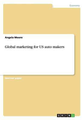 Global marketing for US auto makers by Angela Moore